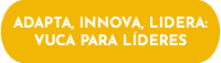 Adapta, innova, lidera: VUCA para líderes
